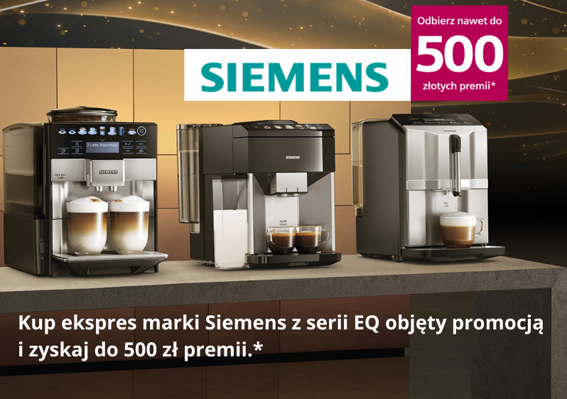 Kup ekspres marki Siemens i zyskaj do 500 zł premii.