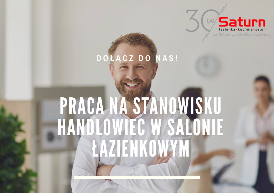 PRACA: Dołącz do zespołu Saturn Tarnów na stanowisko: Doradca Klienta/ Handlowiec w Salonie Łazienek!